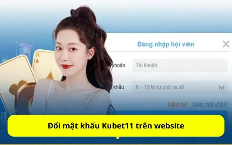 Đổi mật khẩu Kubet11 trên website