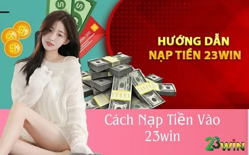 Cách Nạp Tiền Vào 23win