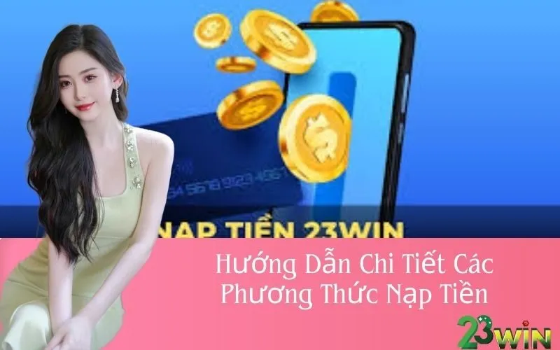 Hướng Dẫn Chi Tiết Các Phương Thức Nạp Tiền