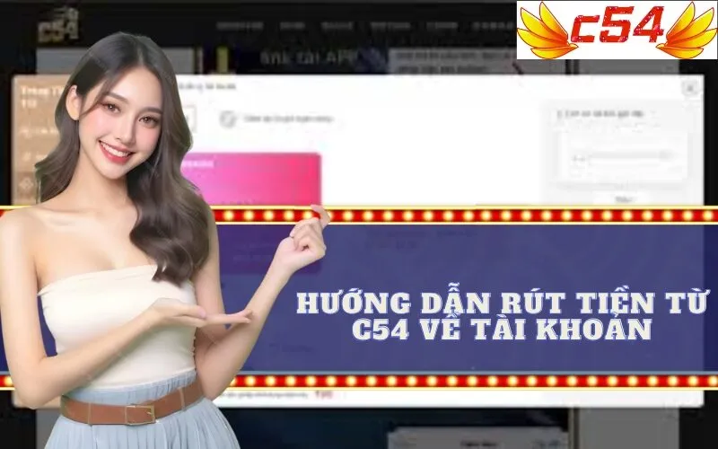 Hướng Dẫn Rút Tiền Từ c54 Về Tài Khoản