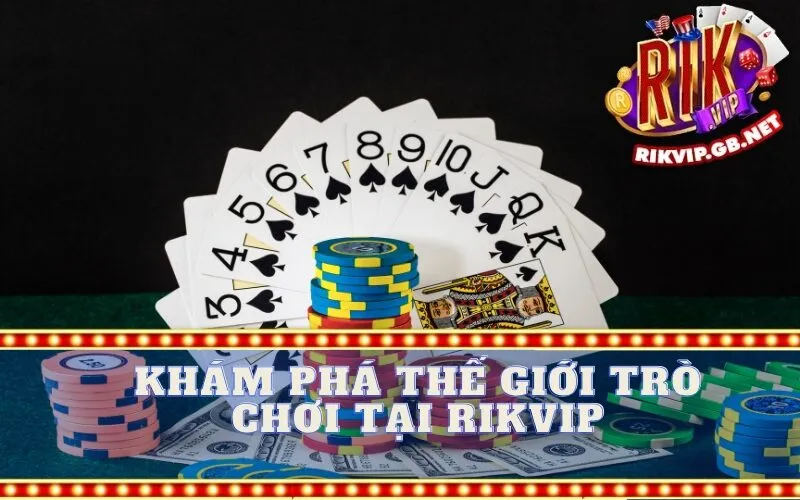 Khám Phá Thế Giới Trò Chơi Tại Rikvip
