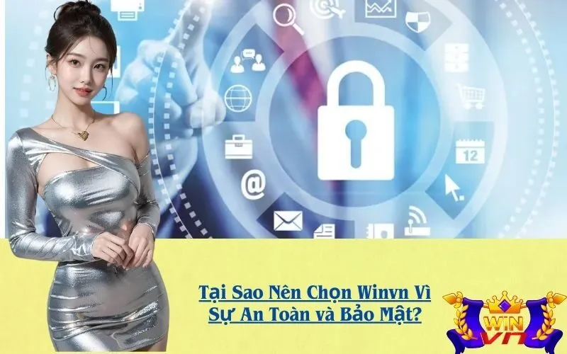 Tại Sao Nên Chọn Winvn Vì Sự An Toàn và Bảo Mật?