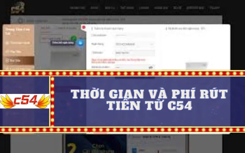 Thời Gian và Phí Rút Tiền Từ C54