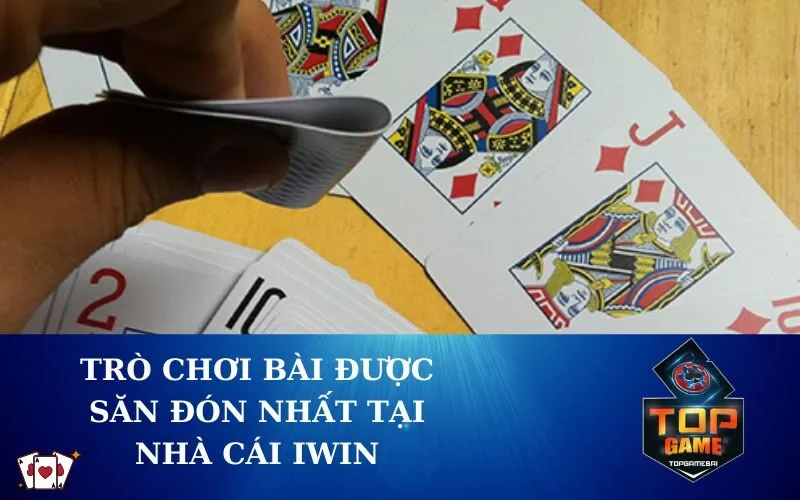 Trò chơi bài được săn đón nhất tại nhà cái Iwin