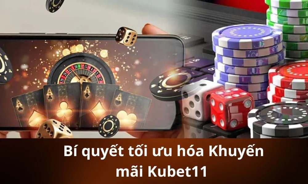 _Bí quyết tối ưu hóa Khuyến mãi Kubet11