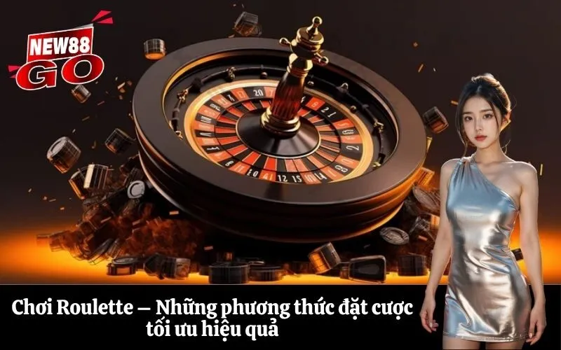Chơi Roulette – Những phương thức đặt cược tối ưu hiệu quả