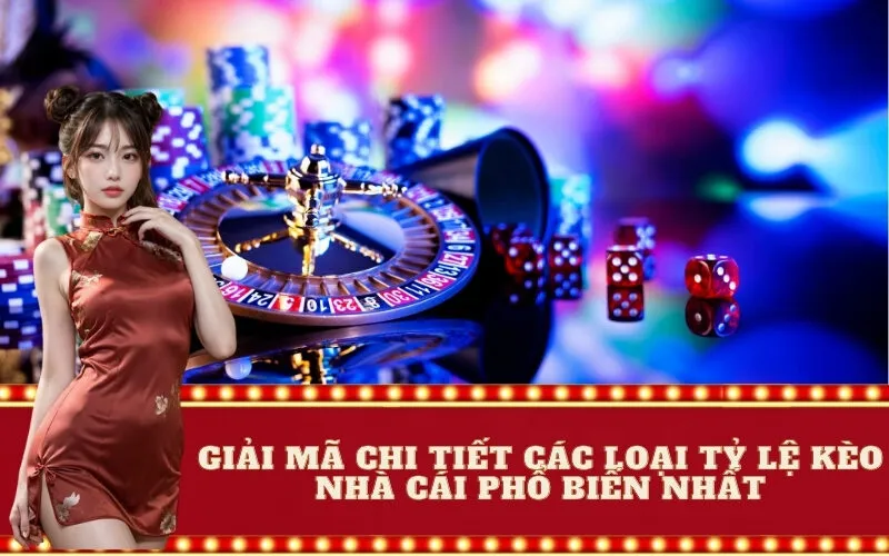 Giải Mã Chi Tiết Các Loại Tỷ Lệ Kèo Nhà Cái Phổ Biến Nhất