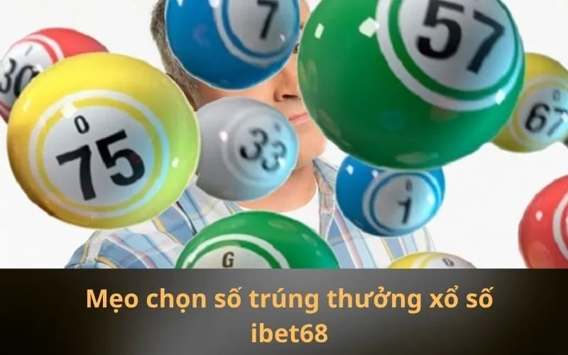 Mẹo chọn số trúng thưởng xổ số ibet68