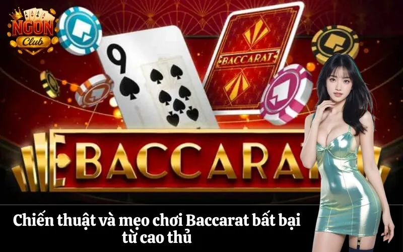 Chiến thuật và mẹo chơi Baccarat bất bại từ cao thủ