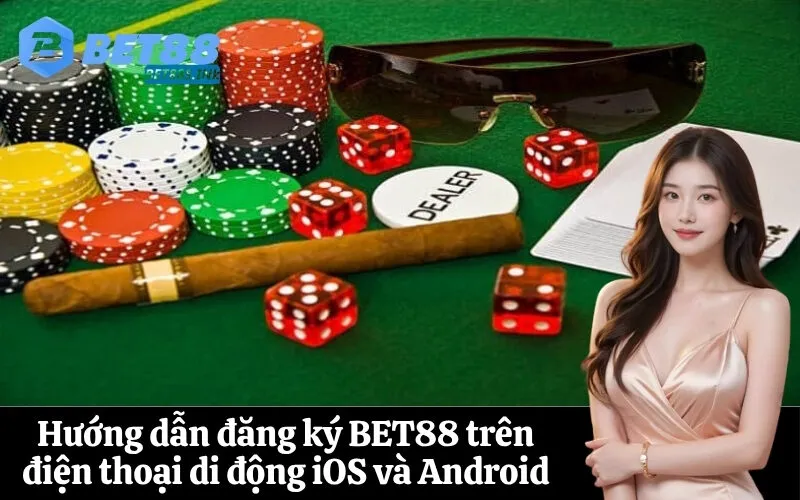Hướng dẫn đăng ký BET88 trên điện thoại di động iOS và Android