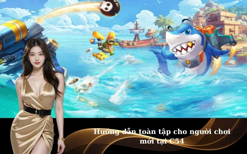 Hướng dẫn toàn tập cho người chơi mới tại C54