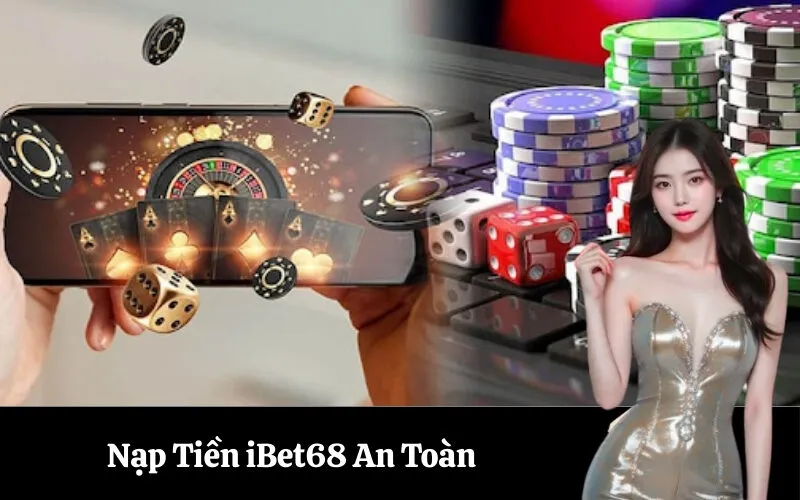 Nạp Tiền iBet68 An Toàn
