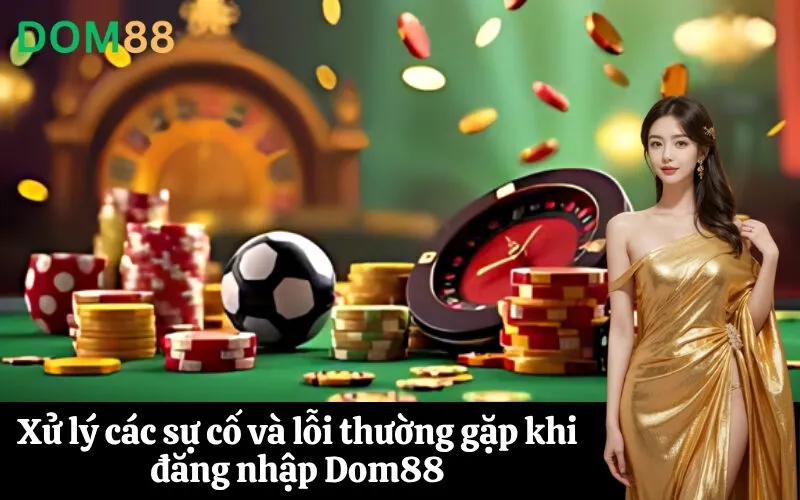 Xử lý các sự cố và lỗi thường gặp khi đăng nhập Dom88