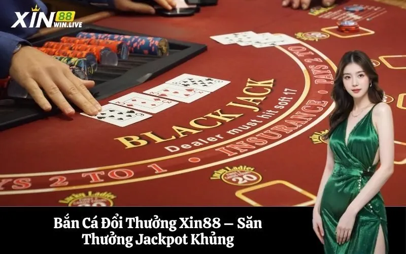 Bắn Cá Đổi Thưởng Xin88 – Săn Thưởng Jackpot Khủng