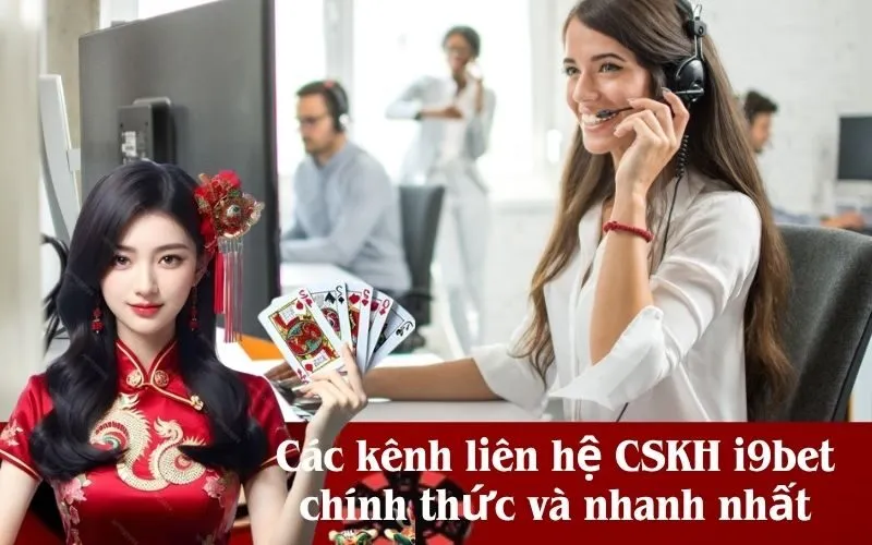 Các kênh liên hệ CSKH i9bet chính thức và nhanh nhất