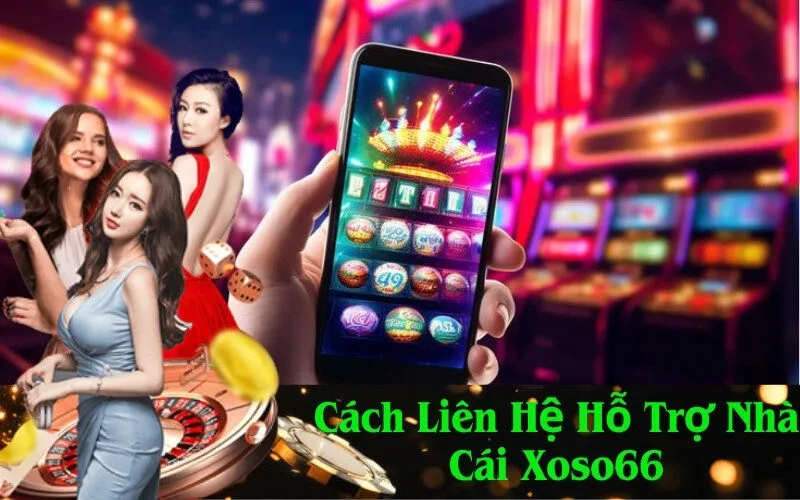 Cách Liên Hệ Hỗ Trợ Nhà Cái Xoso66
