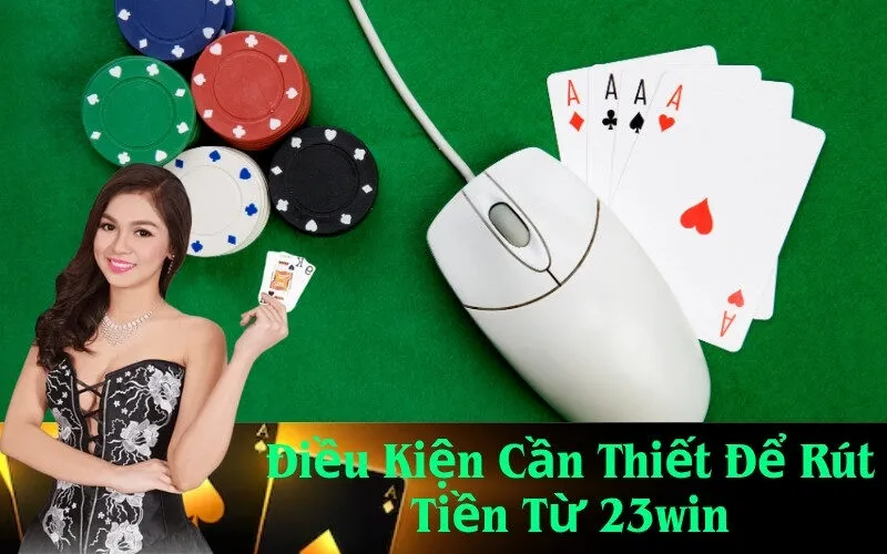 Điều Kiện Cần Thiết Để Rút Tiền Từ 23win