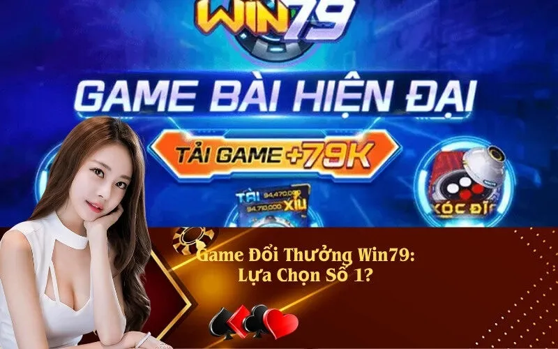 Game Đổi Thưởng Win79: Lựa Chọn Số 1?