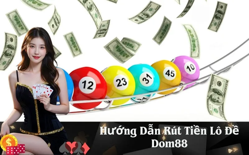 Hướng Dẫn Rút Tiền Lô Đề Dom88