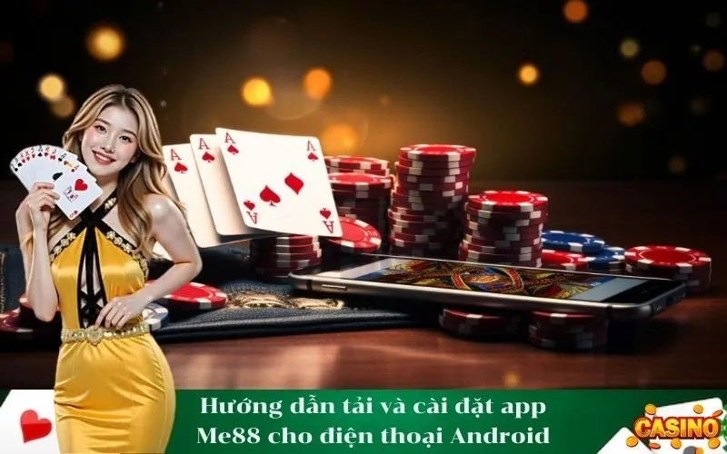 Hướng dẫn tải và cài đặt app Me88 cho điện thoại Android