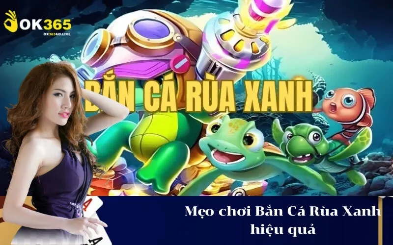 Mẹo chơi Bắn Cá Rùa Xanh hiệu quả