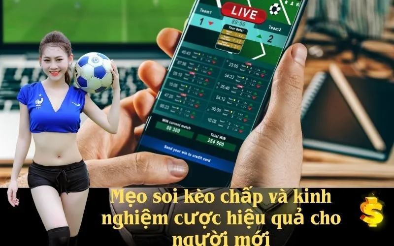 Mẹo soi kèo chấp và kinh nghiệm cược hiệu quả cho người mới