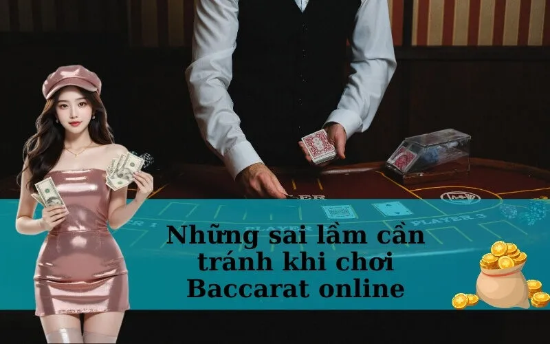 Những sai lầm cần tránh khi chơi Baccarat online