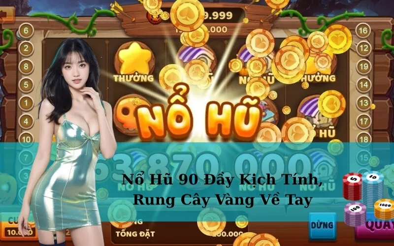 Nổ Hũ 90 Đầy Kịch Tính, Rung Cây Vàng Về Tay