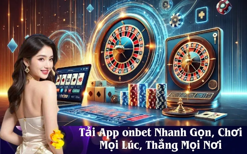 Tải App onbet Nhanh Gọn, Chơi Mọi Lúc, Thắng Mọi Nơi
