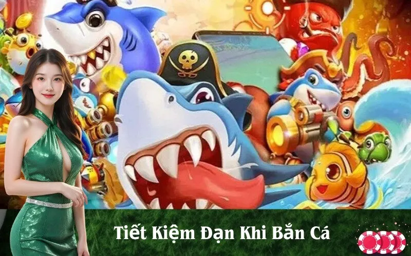Tiết Kiệm Đạn Khi Bắn Cá