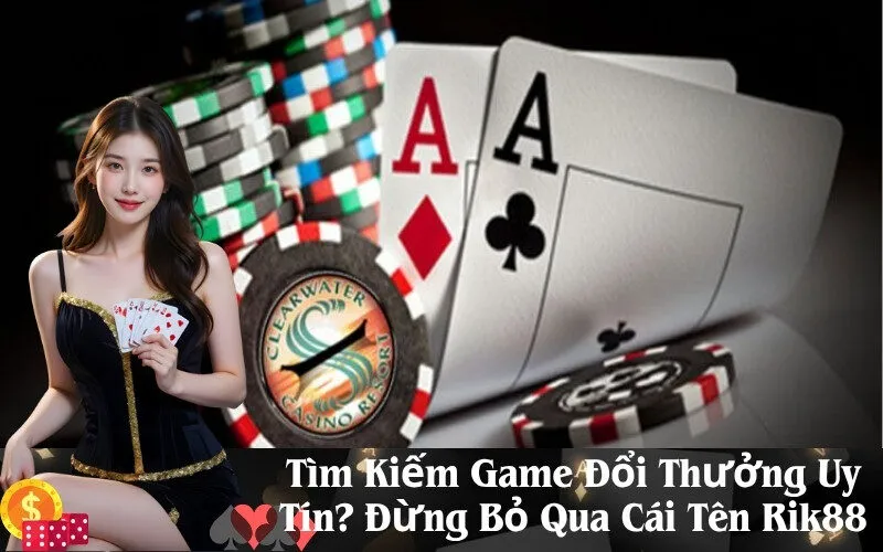 Tìm Kiếm Game Đổi Thưởng Uy Tín Đừng Bỏ Qua Cái Tên Rik88