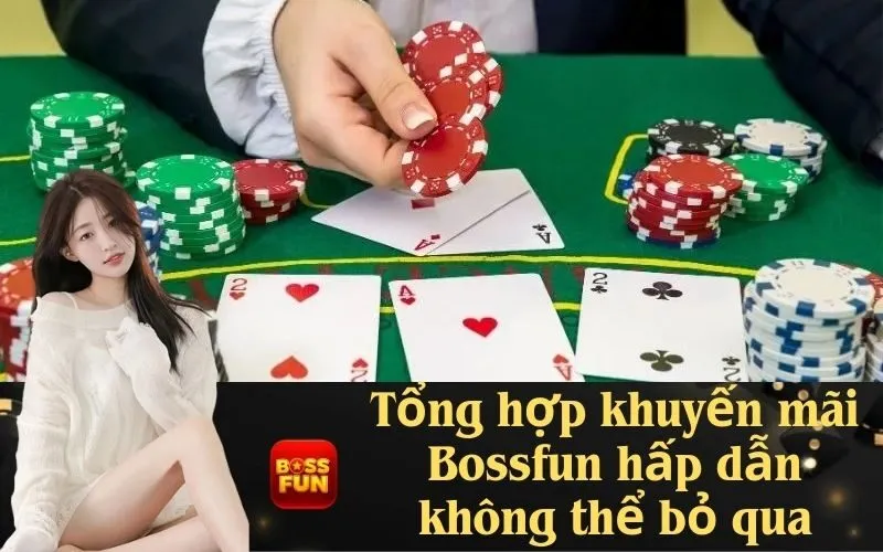 Tổng hợp khuyến mãi Bossfun hấp dẫn không thể bỏ qua
