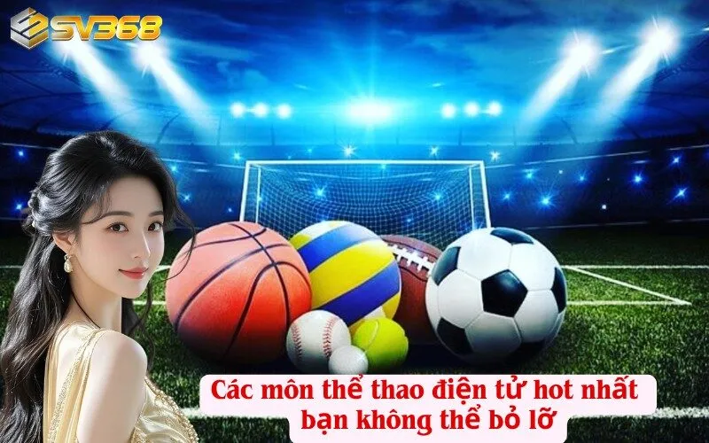 Các môn thể thao điện tử hot nhất bạn không thể bỏ lỡ