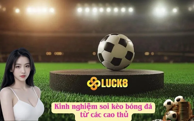 Kinh nghiệm soi kèo bóng đá từ các cao thủ