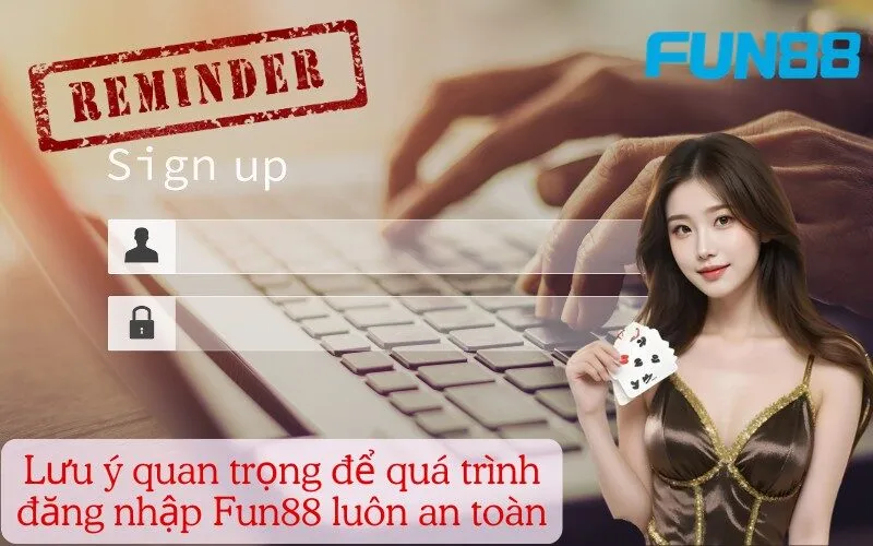 Lưu ý quan trọng để quá trình đăng nhập Fun88 luôn an toàn