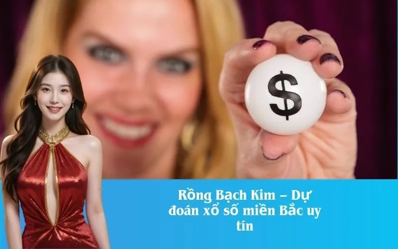 Rồng Bạch Kim – Dự đoán xổ số miền Bắc uy tín
