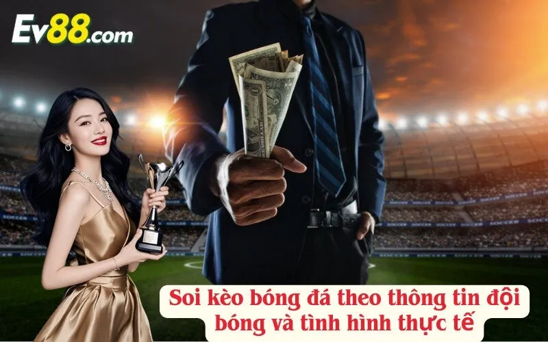 Soi kèo bóng đá theo thông tin đội bóng và tình hình thực tế