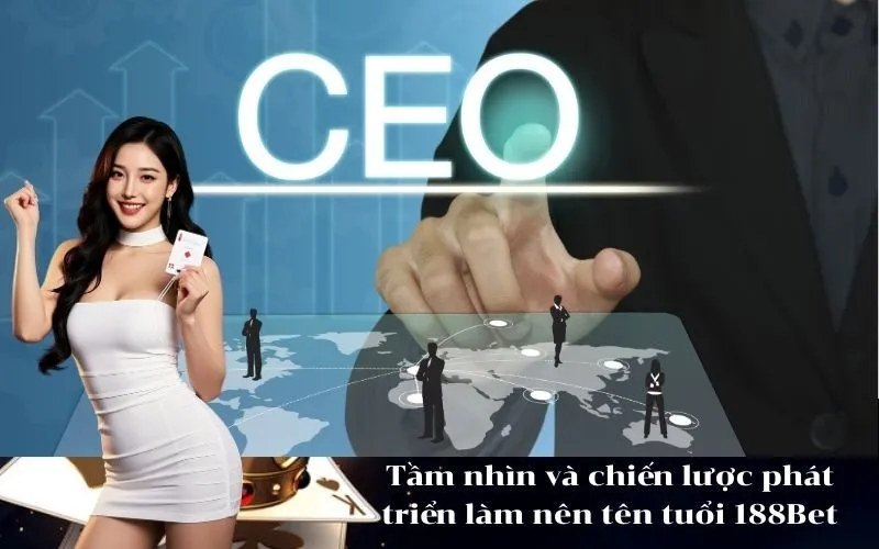 Tầm nhìn và chiến lược phát triển làm nên tên tuổi 188Bet