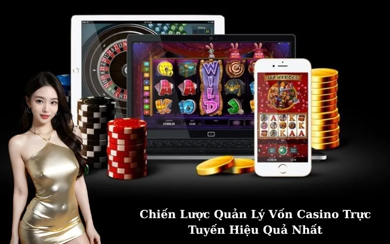Chiến Lược Quản Lý Vốn Casino Trực Tuyến Hiệu Quả Nhất