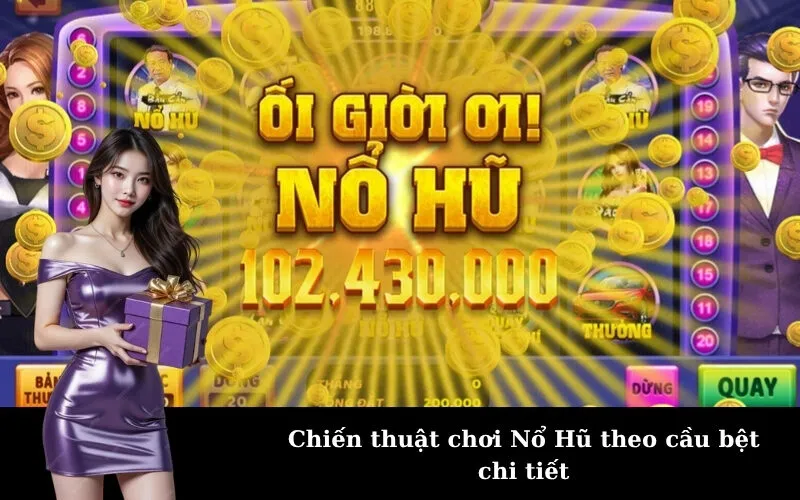 Chiến thuật chơi Nổ Hũ theo cầu bệt chi tiết