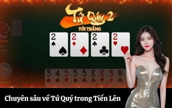 Chuyên sâu về Tứ Quý trong Tiến Lên
