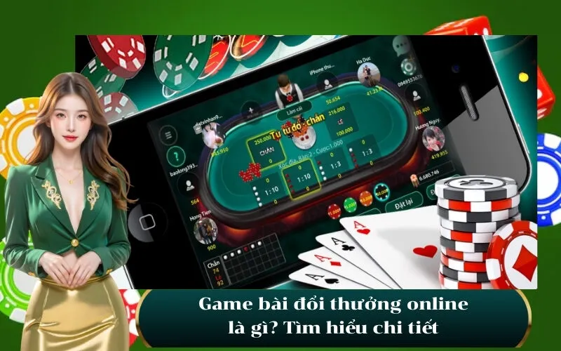 Game bài đổi thưởng online là gì Tìm hiểu chi tiết