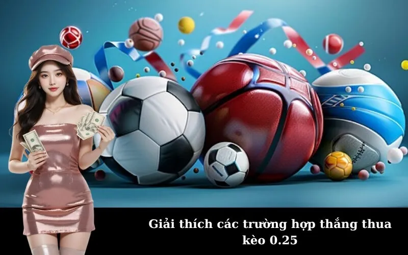 Giải thích các trường hợp thắng thua kèo 0.25