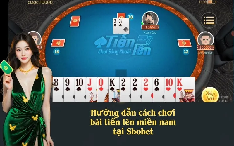 Hướng dẫn cách chơi bài tiến lên miền nam tại Sbobet