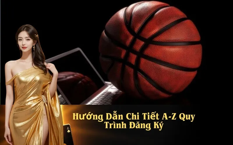 Hướng Dẫn Chi Tiết A-Z Quy Trình Đăng Ký