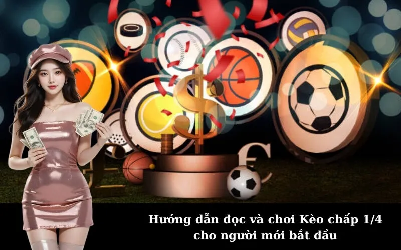 Hướng dẫn đọc và chơi Kèo chấp 1/4 cho người mới bắt đầu