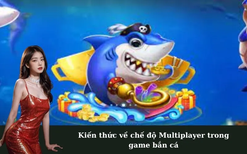 Kiến thức về chế độ Multiplayer trong game bắn cá