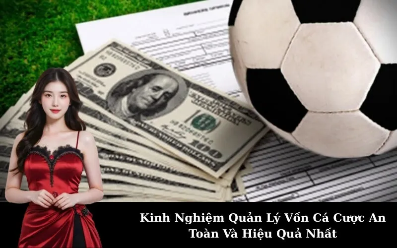 Kinh Nghiệm Quản Lý Vốn Cá Cược An Toàn Và Hiệu Quả Nhất