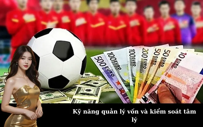 Kỹ năng quản lý vốn và kiểm soát tâm lý