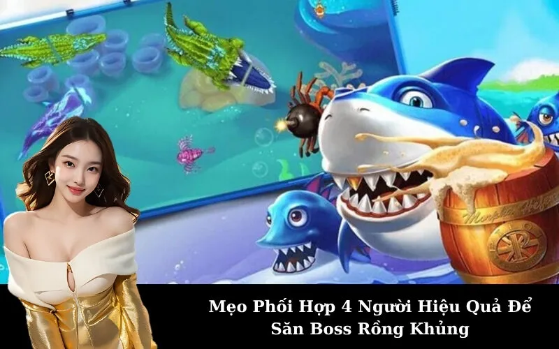 Mẹo Phối Hợp 4 Người Hiệu Quả Để Săn Boss Rồng Khủng
